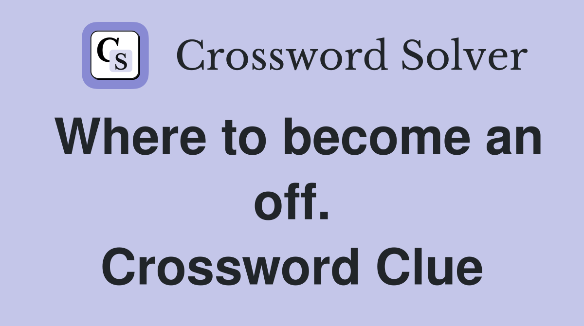 Where to become an off. Crossword Clue