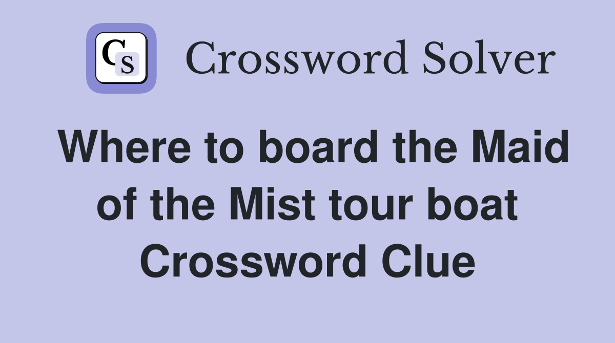 Where to board the Maid of the Mist tour boat Crossword Clue