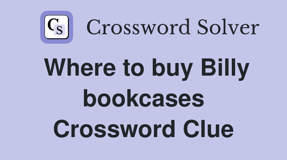 Where to buy Billy bookcases Crossword Clue