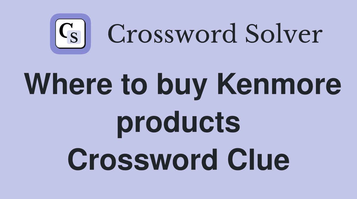 Where to buy Kenmore products Crossword Clue
