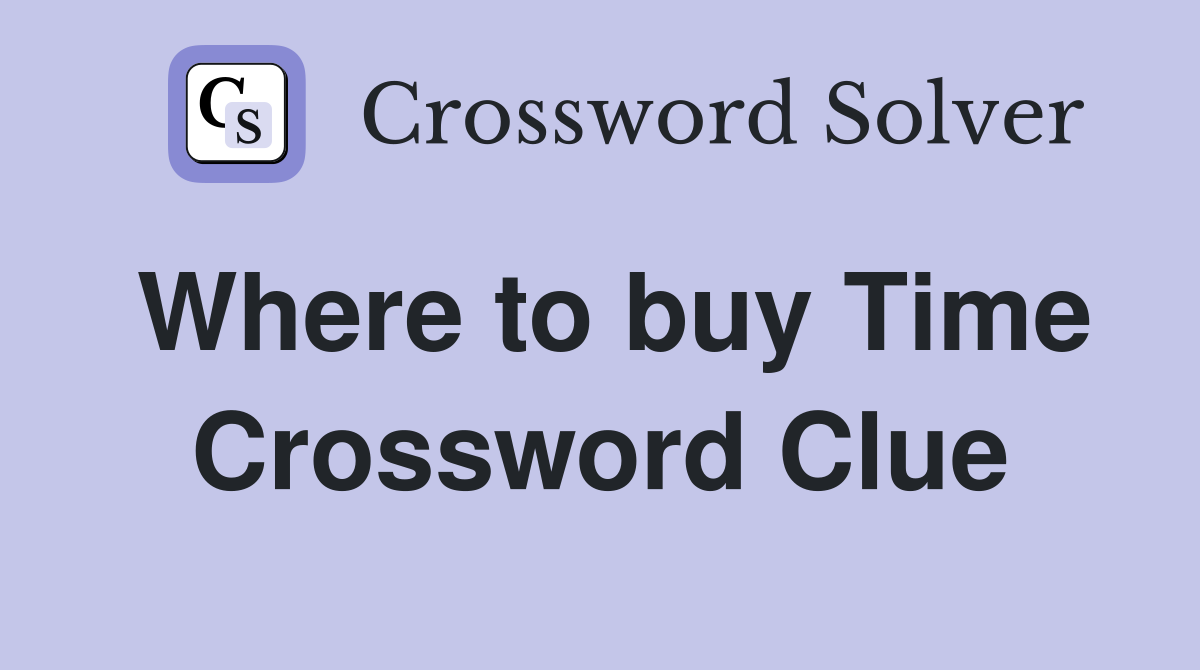 Where to buy Time Crossword Clue