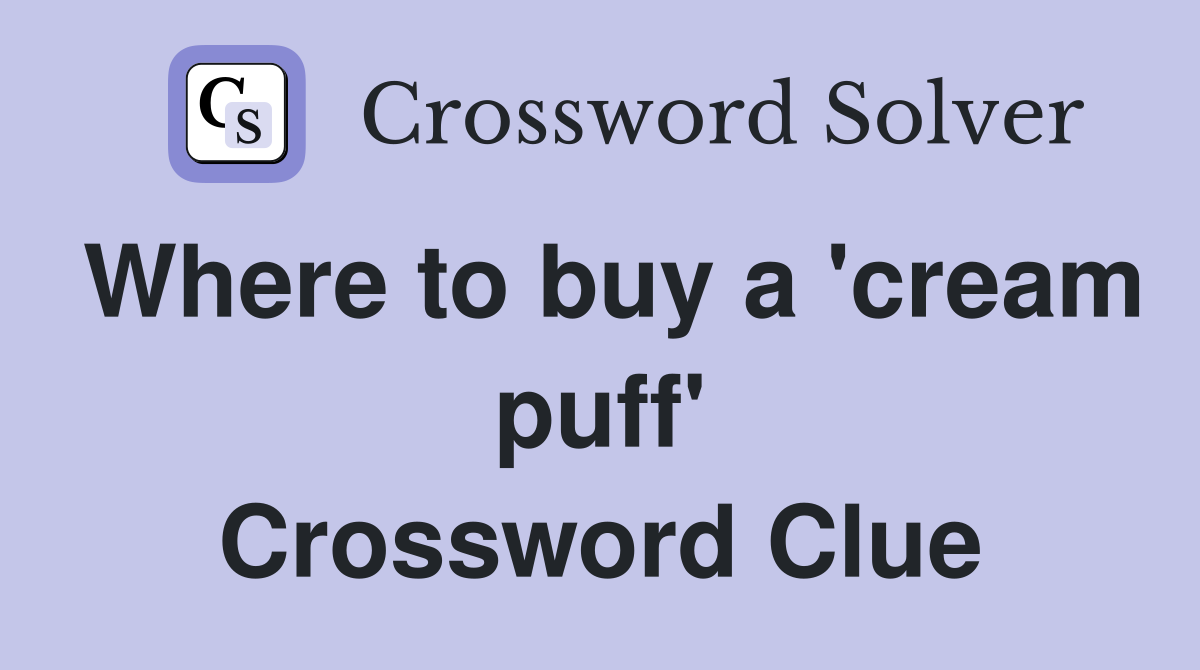 Where to buy a 'cream puff' Crossword Clue