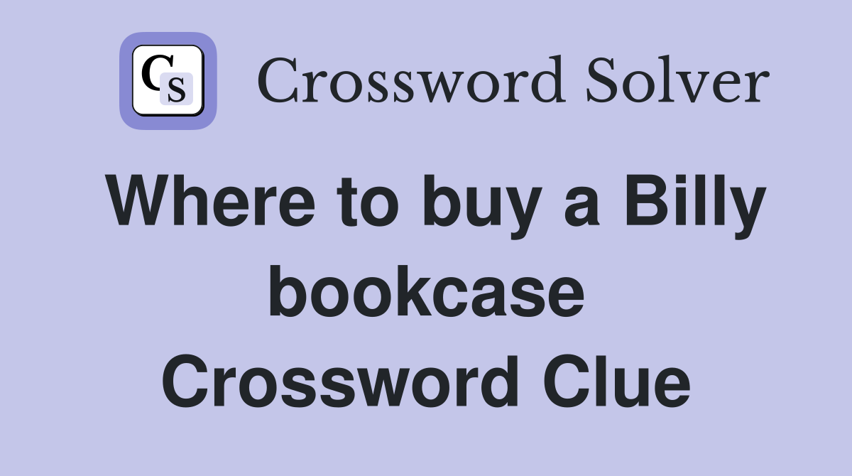 Where to buy a Billy bookcase Crossword Clue