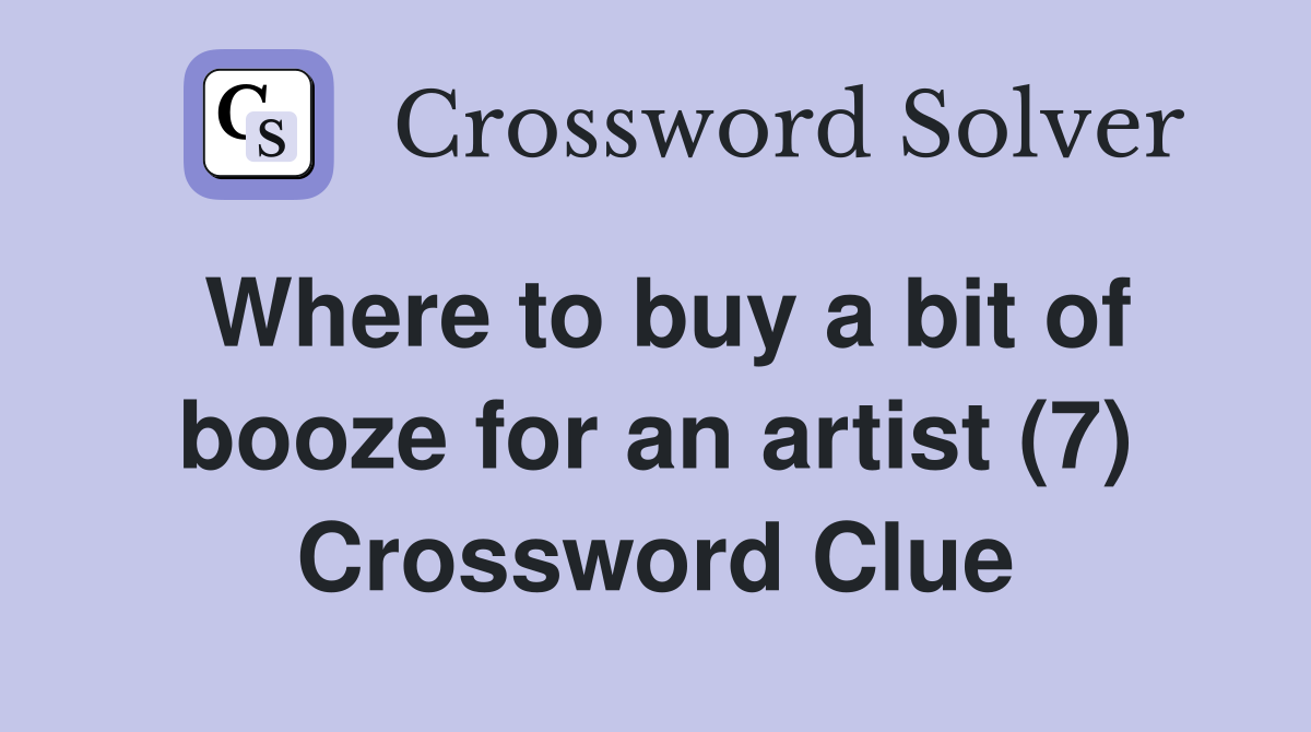 Where to buy a bit of booze for an artist (7) Crossword Clue