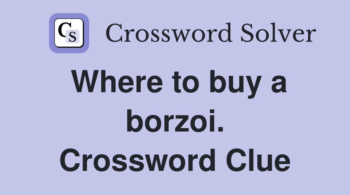 Where to buy a borzoi. Crossword Clue