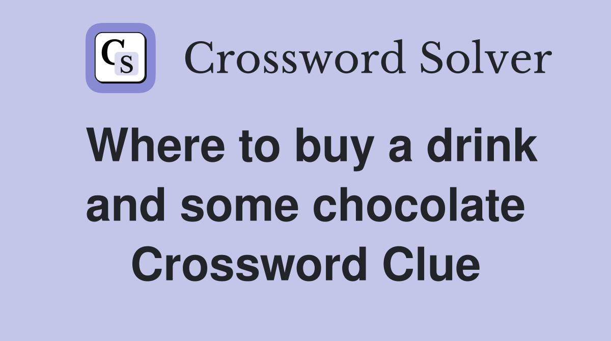 Where to buy a drink and some chocolate Crossword Clue
