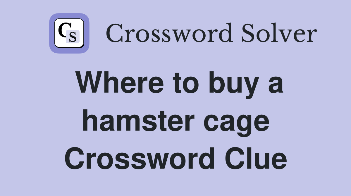 Where to buy a hamster cage Crossword Clue