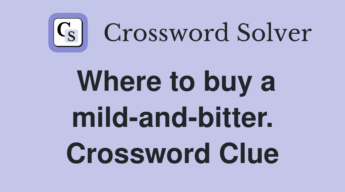 Where to buy a mild-and-bitter. Crossword Clue