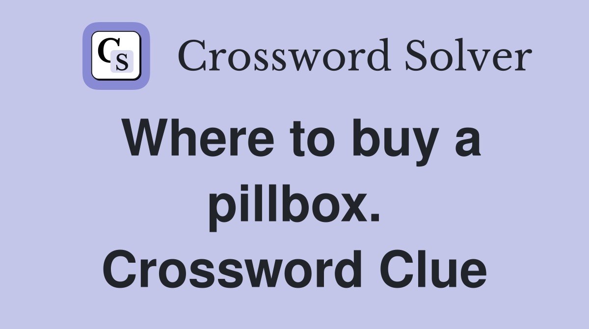 Where to buy a pillbox. Crossword Clue