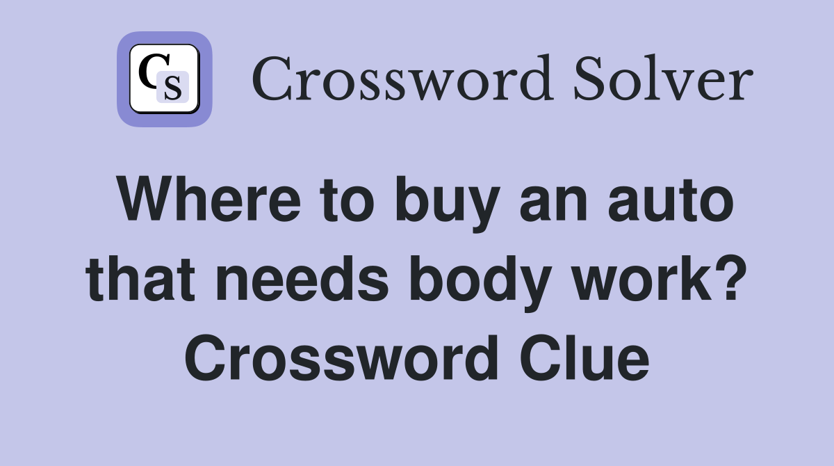 Where to buy an auto that needs body work? Crossword Clue