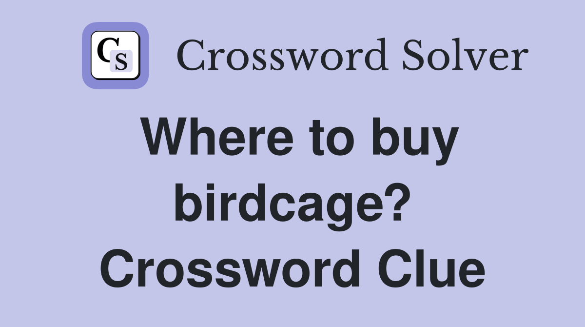 Where to buy birdcage? Crossword Clue