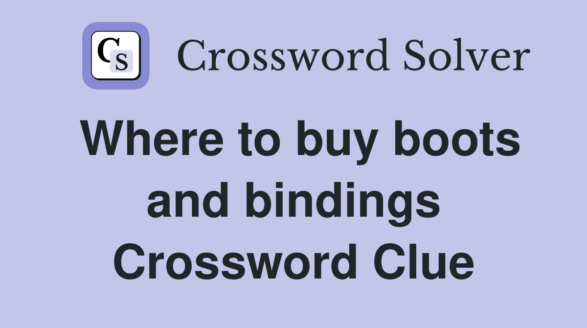 Where to buy boots and bindings Crossword Clue