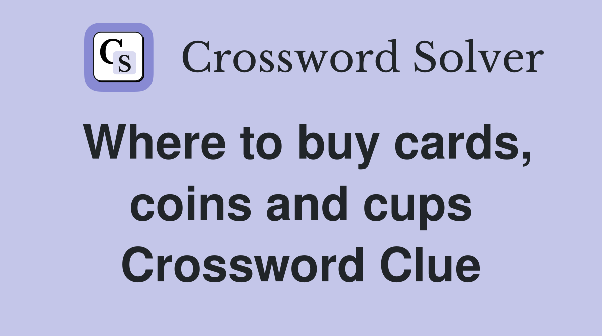 Where to buy cards, coins and cups Crossword Clue