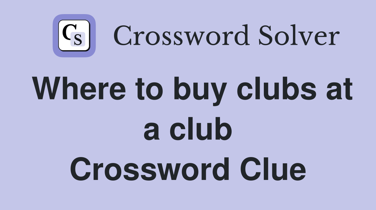 Where to buy clubs at a club Crossword Clue