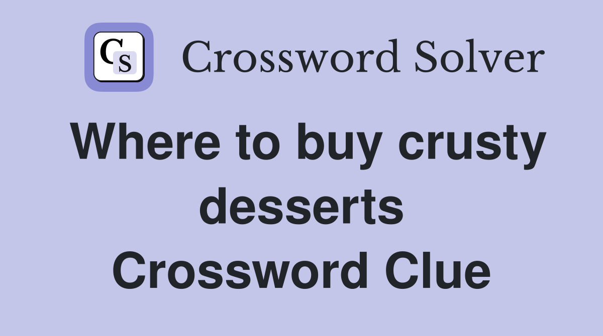 Where to buy crusty desserts Crossword Clue