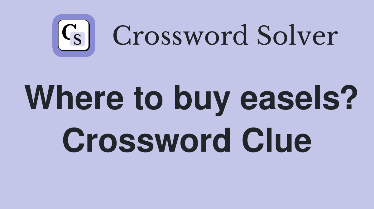 Where to buy easels? Crossword Clue