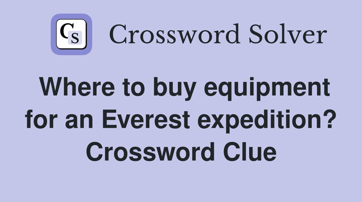 Where to buy equipment for an Everest expedition? Crossword Clue