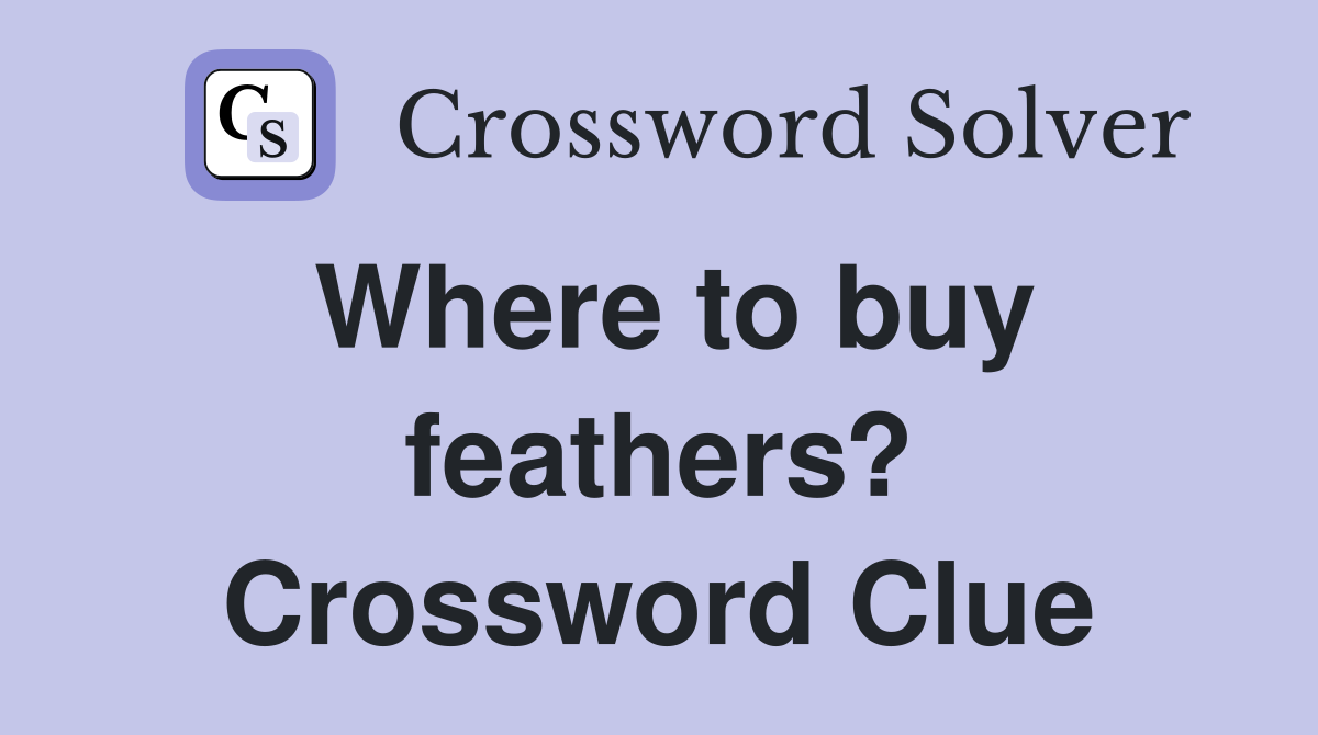 Where to buy feathers? Crossword Clue