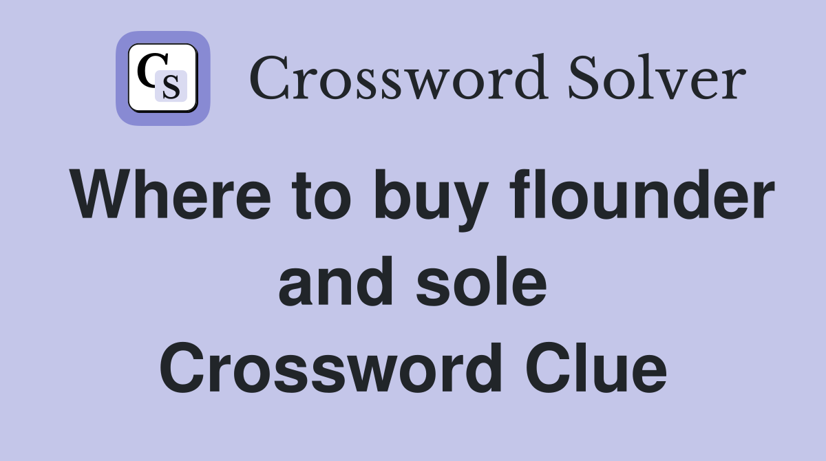 Where to buy flounder and sole Crossword Clue
