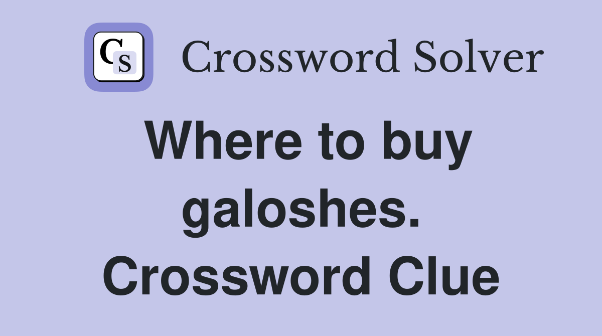 Where to buy galoshes. Crossword Clue