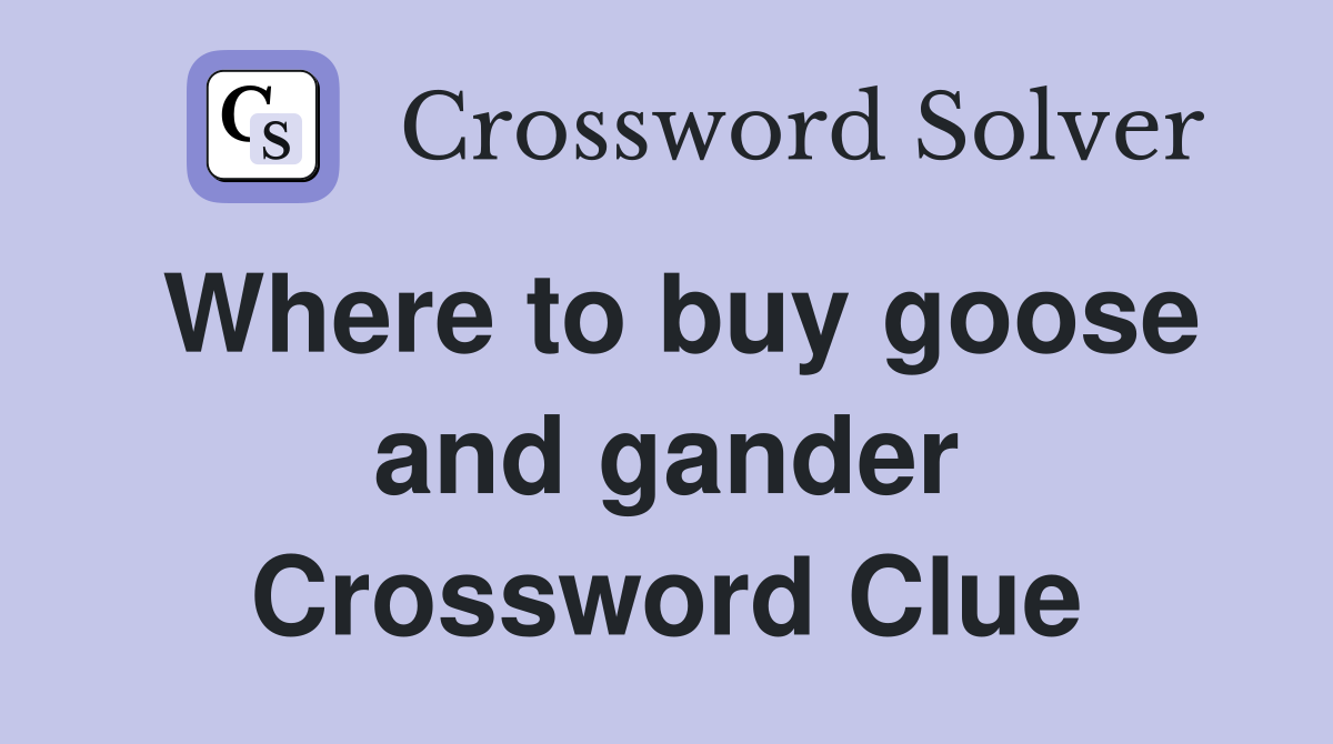 Where to buy goose and gander Crossword Clue