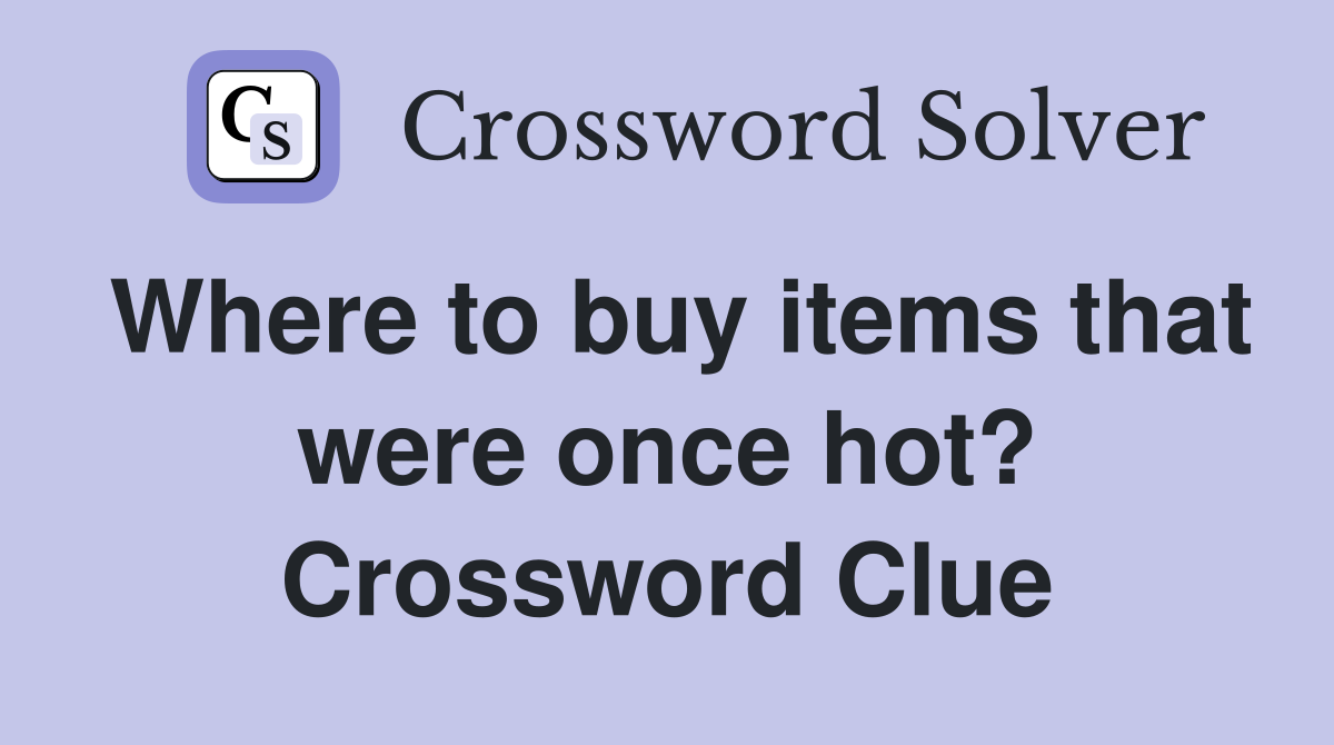 Where to buy items that were once hot? Crossword Clue