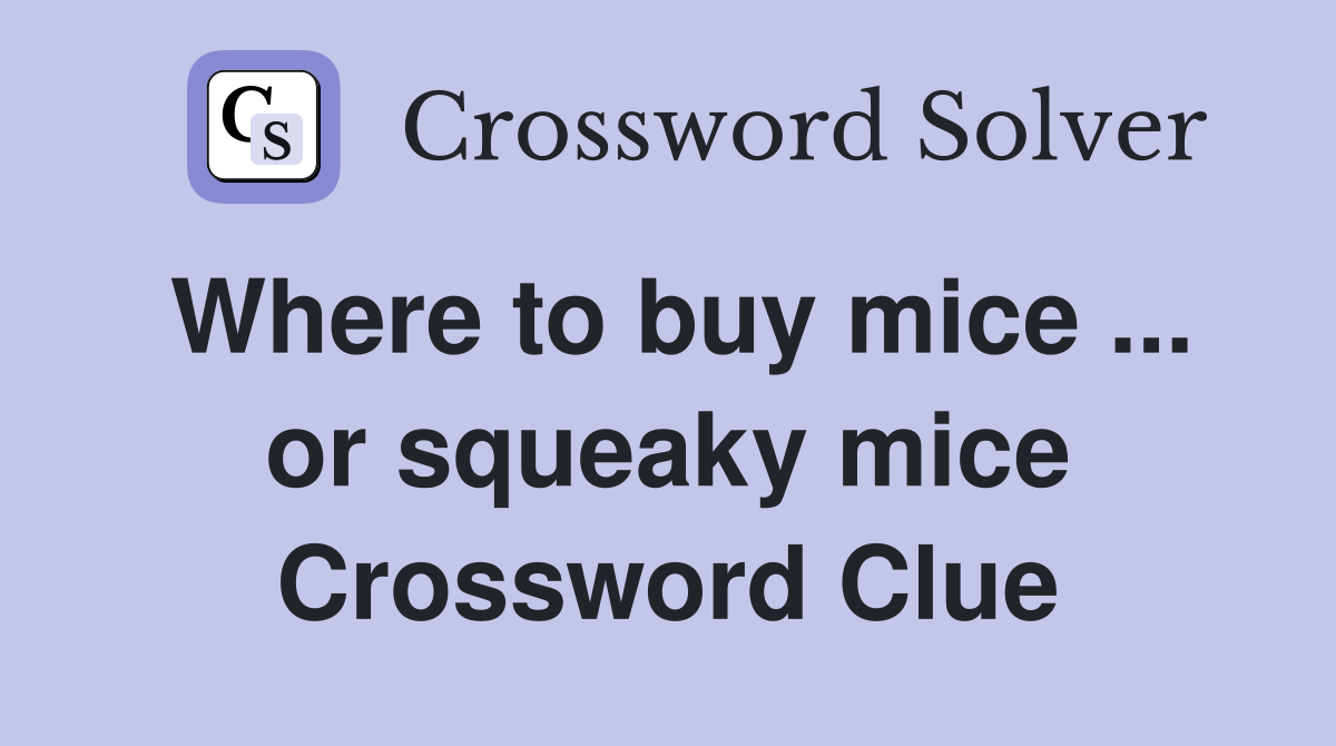 Where to buy mice ... or squeaky mice Crossword Clue