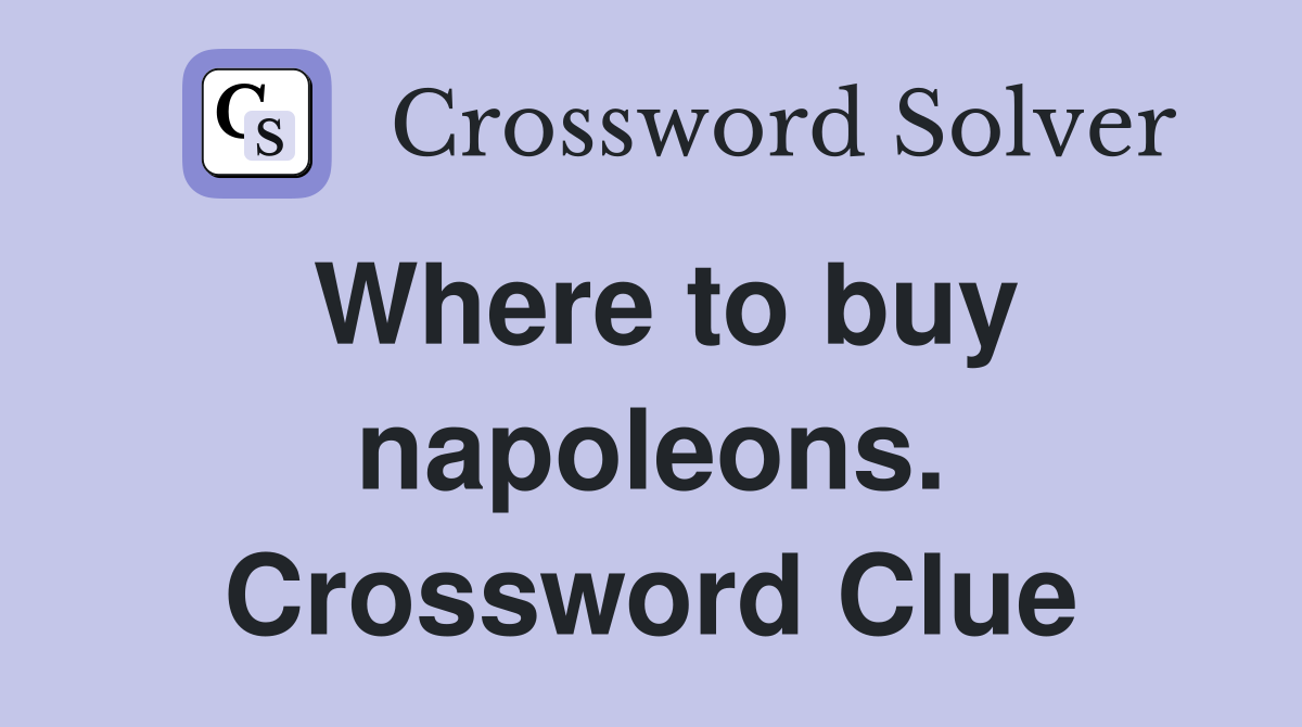 Where to buy napoleons. Crossword Clue