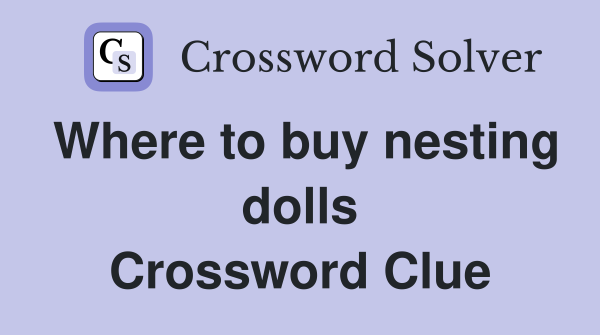 Where to buy nesting dolls Crossword Clue