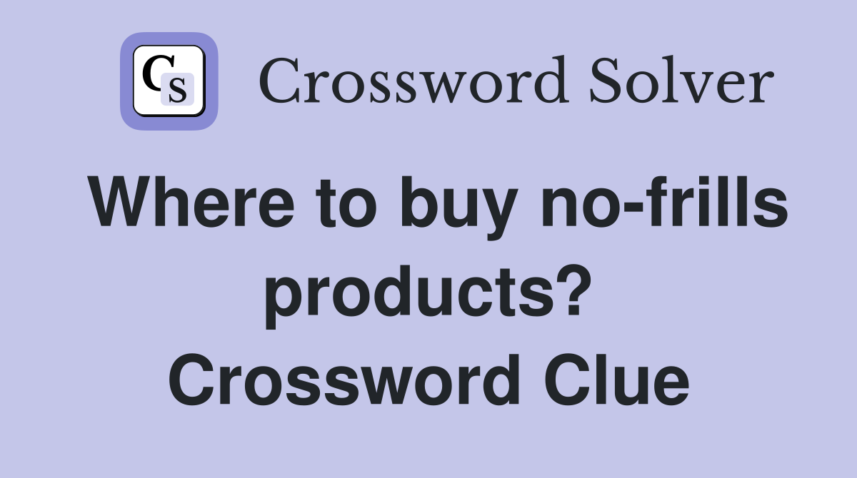 Where to buy no-frills products? Crossword Clue