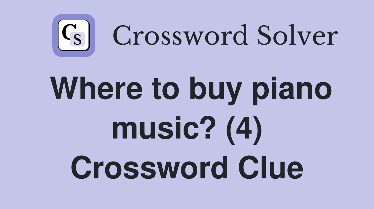 Where to buy piano music? (4) Crossword Clue
