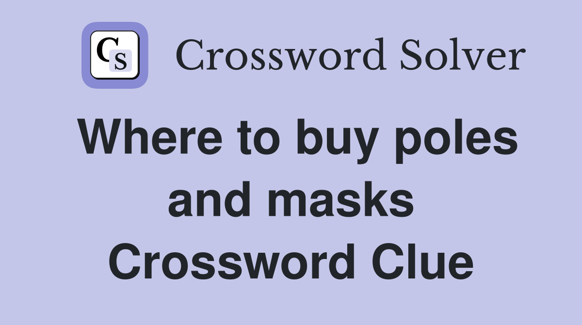 Where to buy poles and masks Crossword Clue