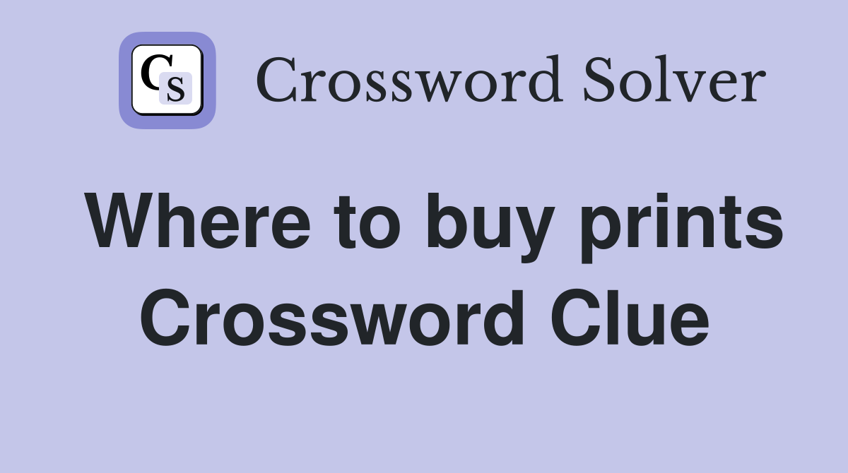 Where to buy prints Crossword Clue