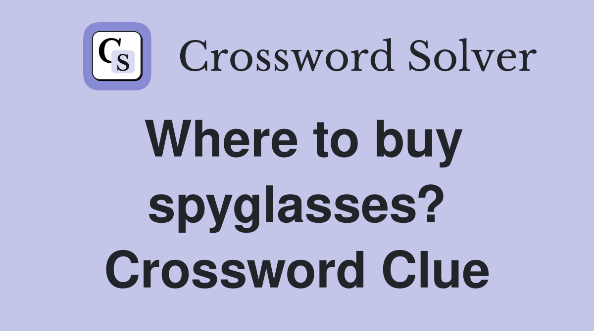 Where to buy spyglasses? Crossword Clue