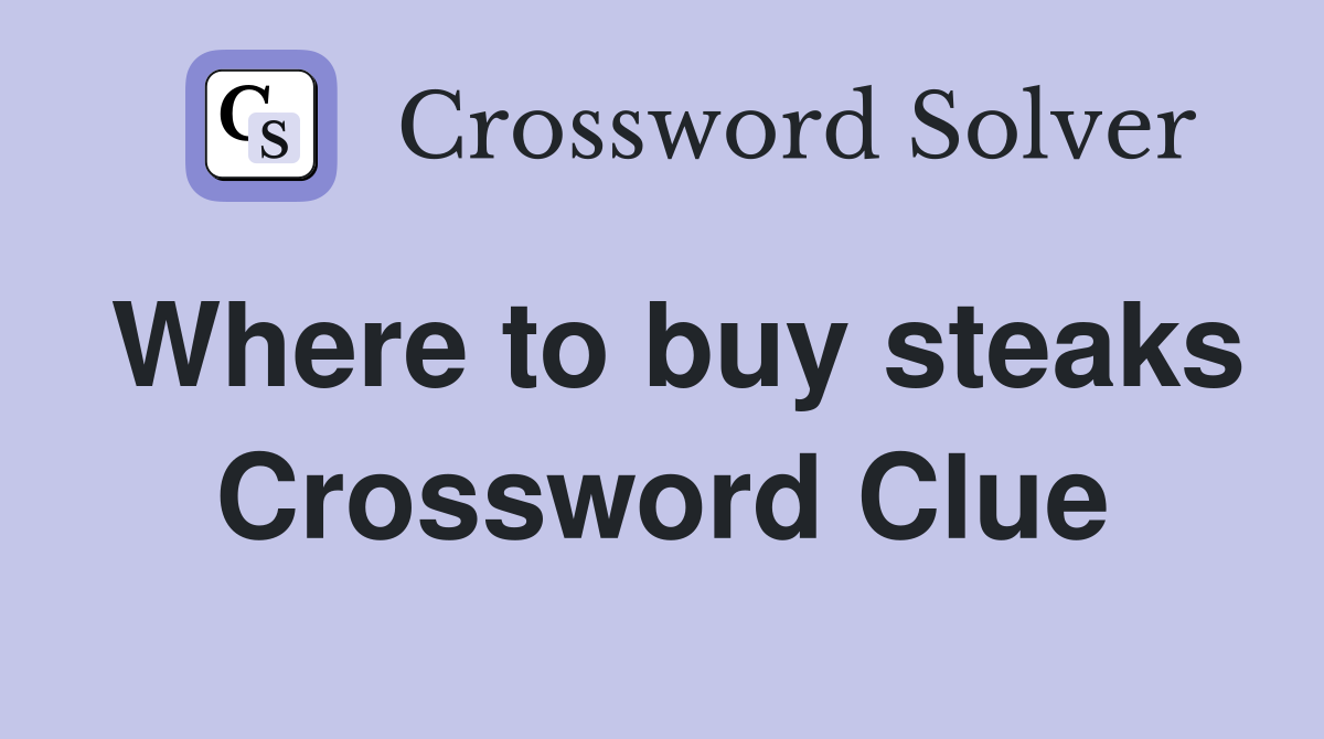 Where to buy steaks Crossword Clue