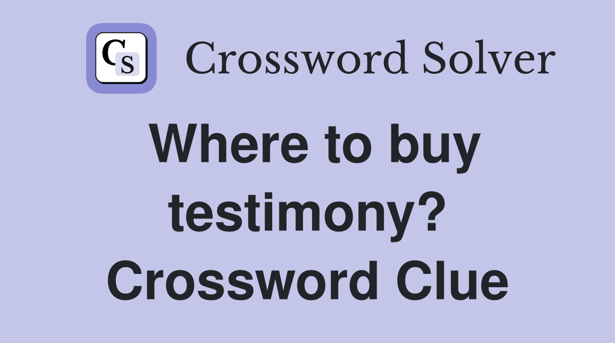 Where to buy testimony? Crossword Clue