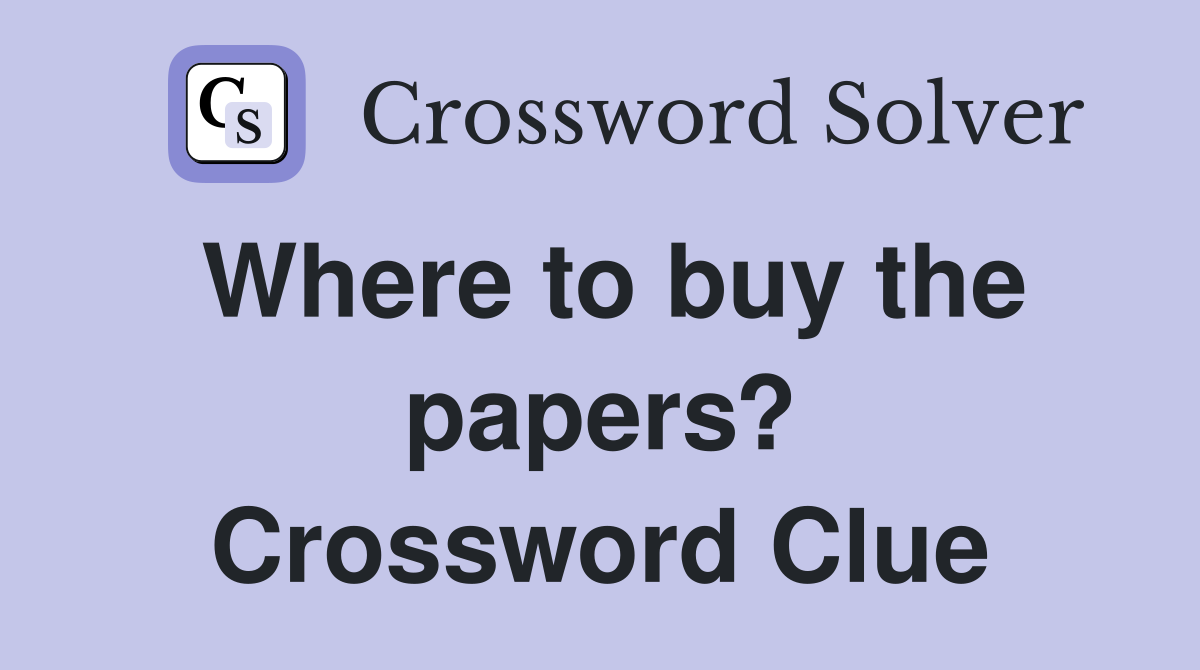 Where to buy the papers? Crossword Clue