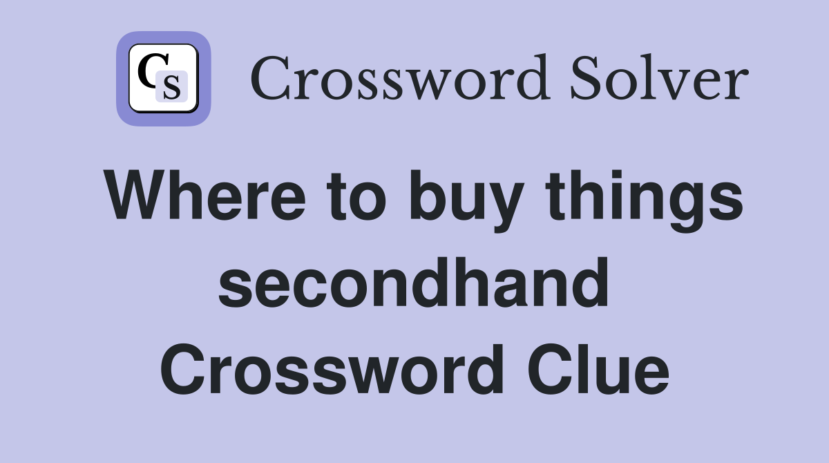 Where to buy things secondhand Crossword Clue