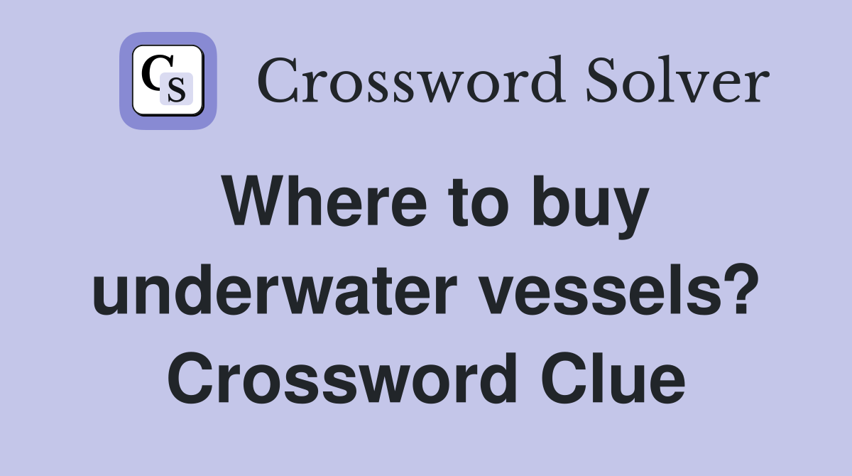 Where to buy underwater vessels? Crossword Clue