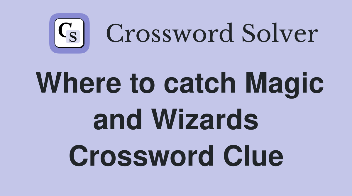 Where to catch Magic and Wizards Crossword Clue