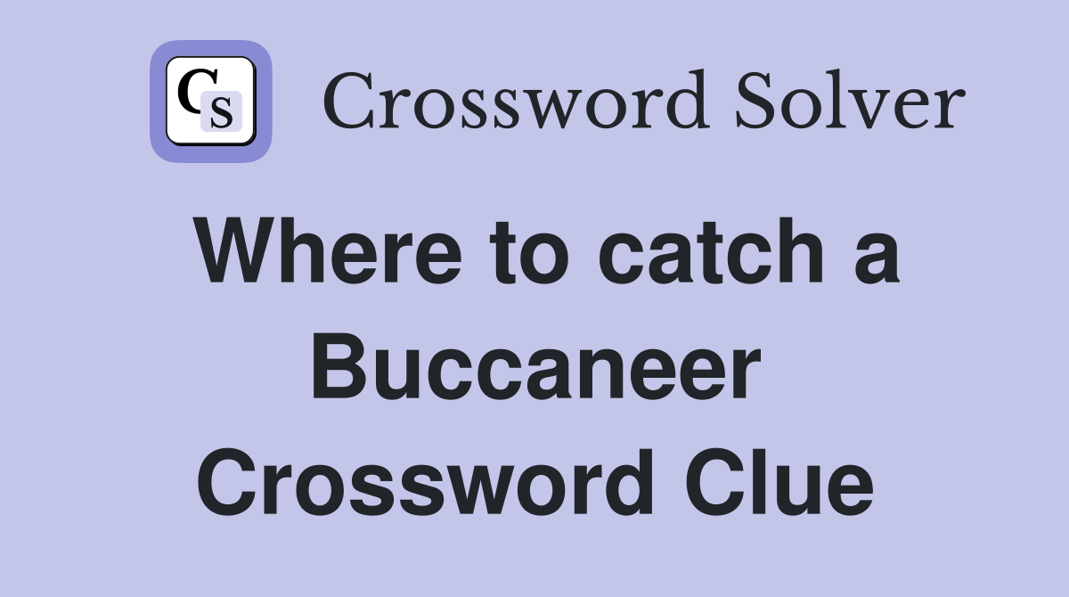 Where to catch a Buccaneer Crossword Clue