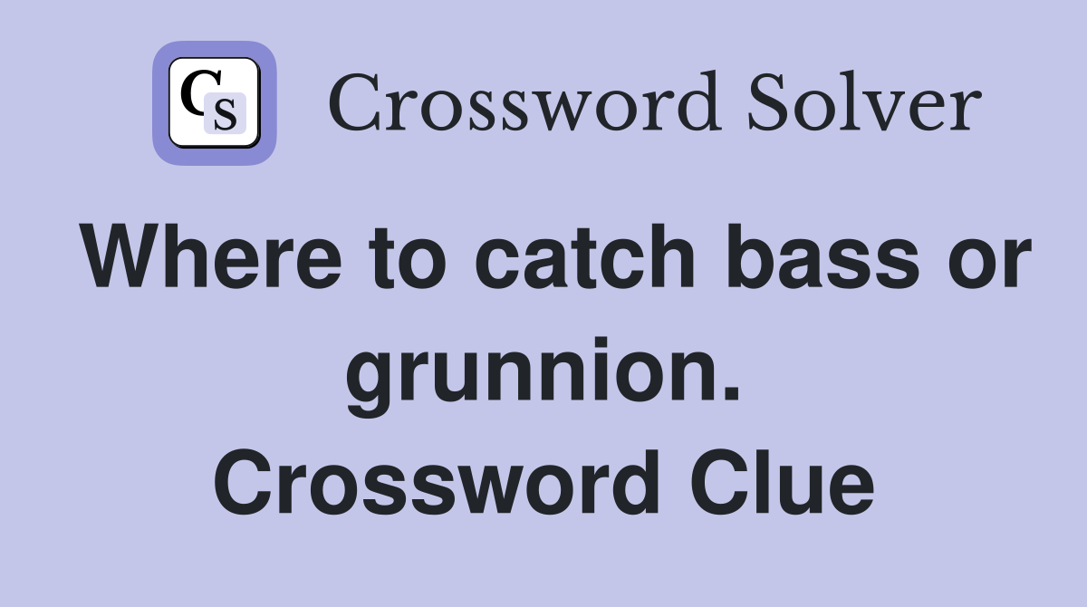 Where to catch bass or grunnion. Crossword Clue