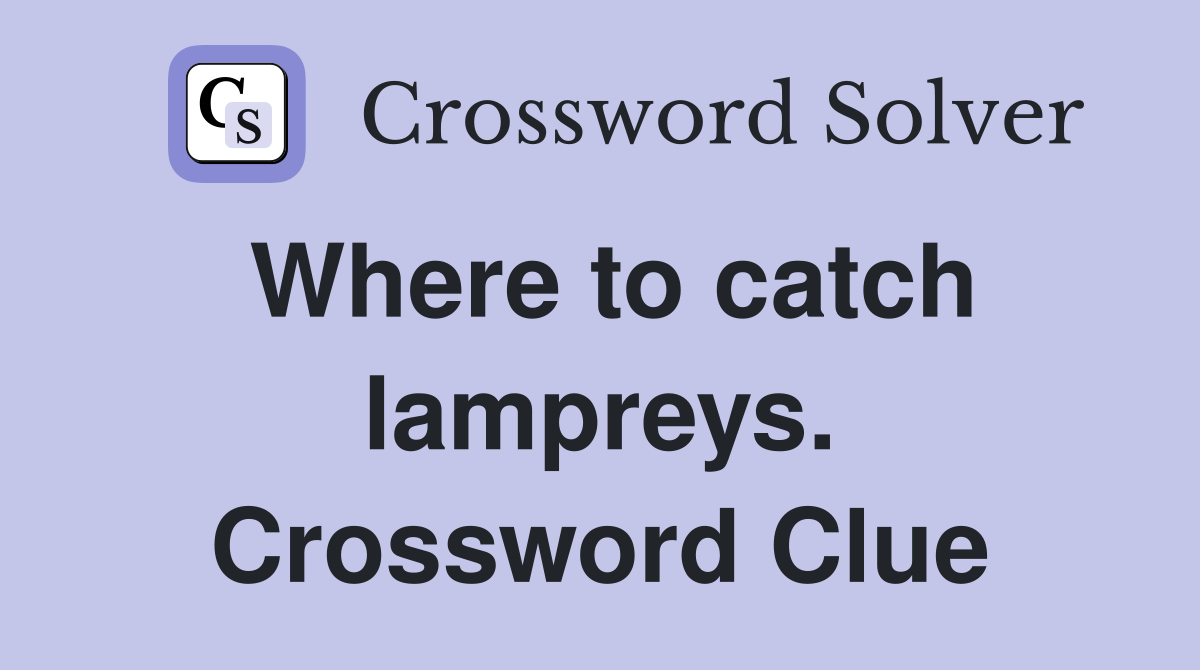 Where to catch lampreys. Crossword Clue