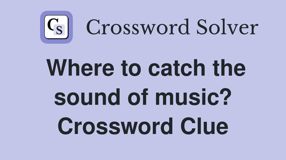 Where to catch the sound of music? Crossword Clue