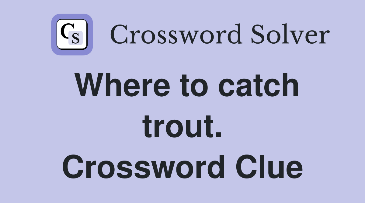 Where to catch trout. Crossword Clue