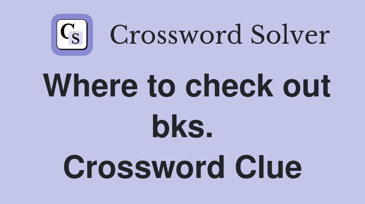 Where to check out bks. Crossword Clue
