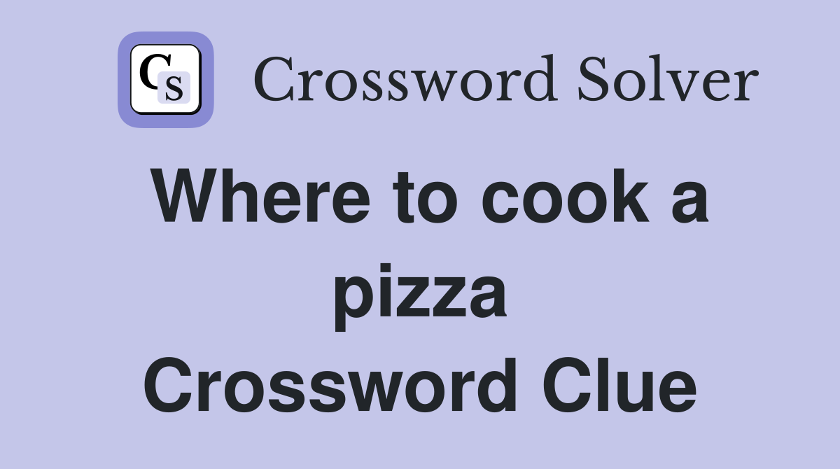 Where to cook a pizza Crossword Clue