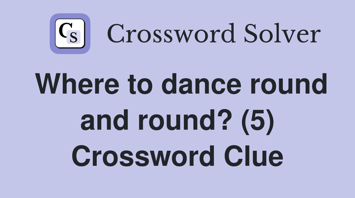 Where to dance round and round? (5) Crossword Clue