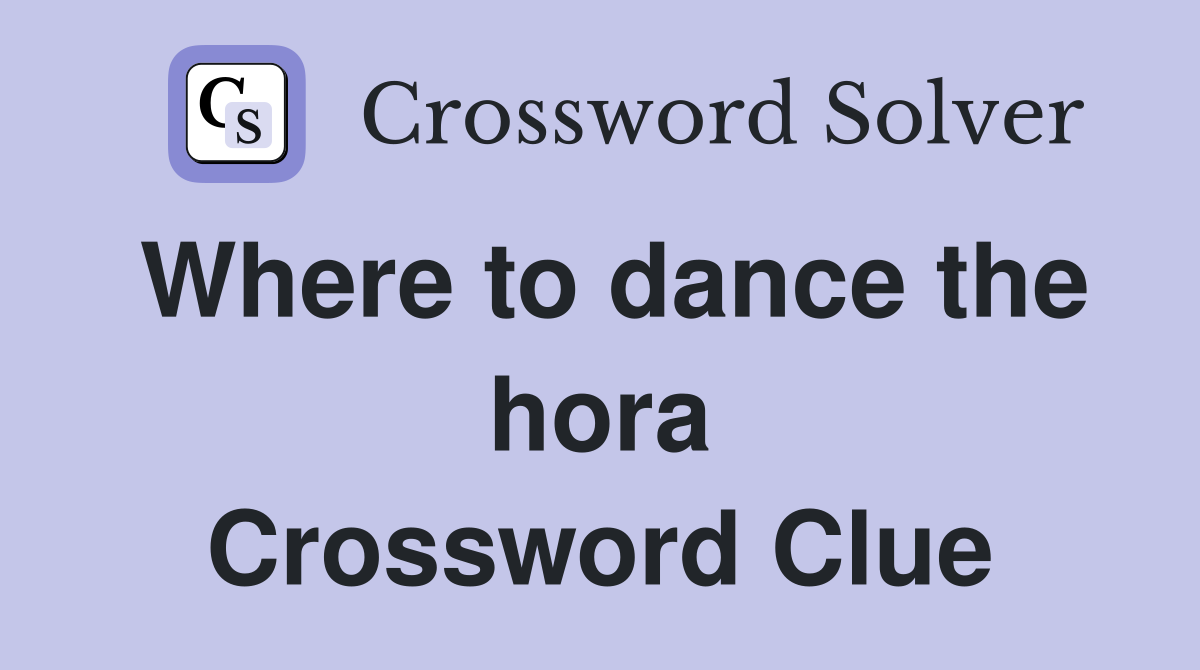Where to dance the hora Crossword Clue