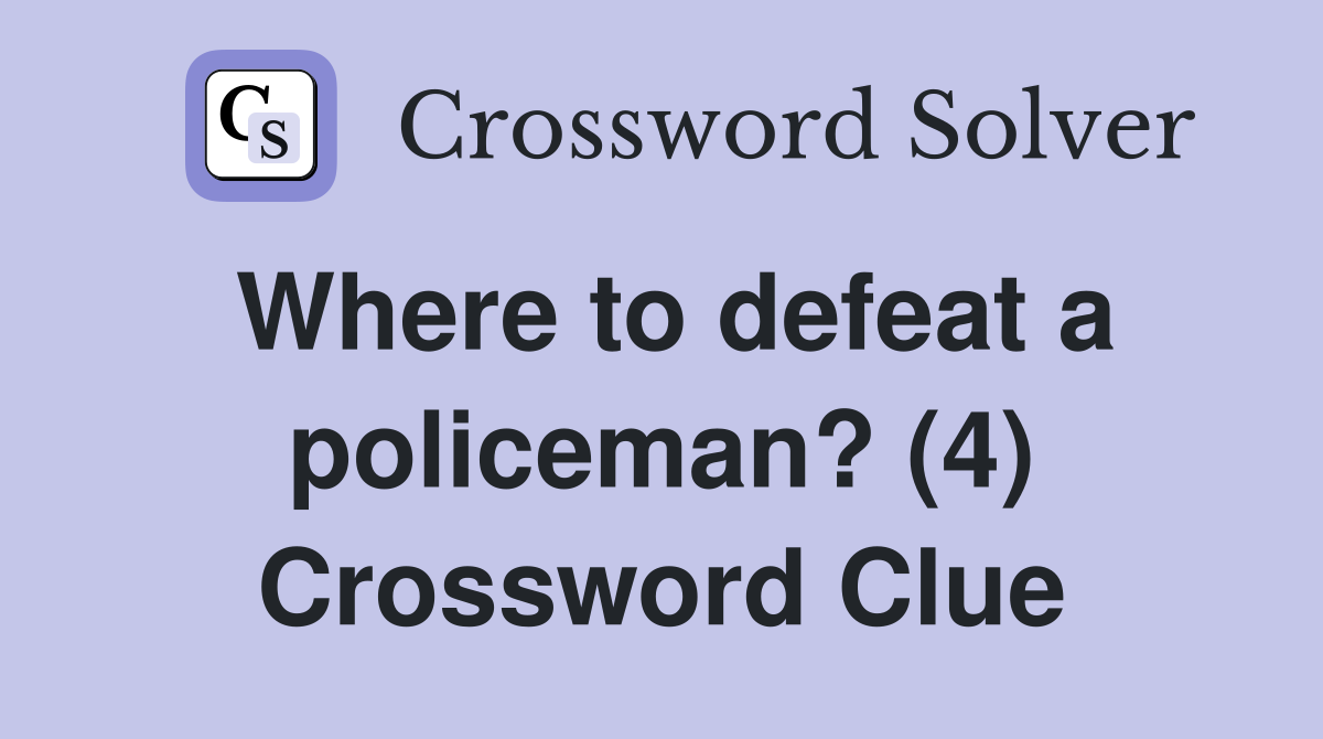 Where to defeat a policeman? (4) Crossword Clue